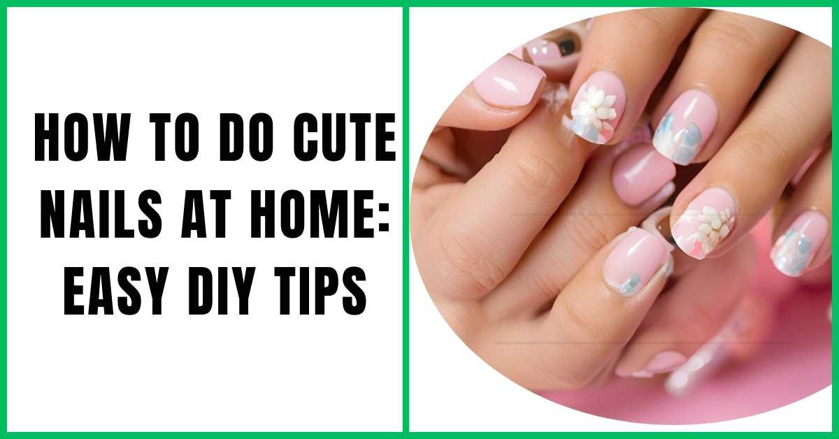 How To Do Cute Nails at Home