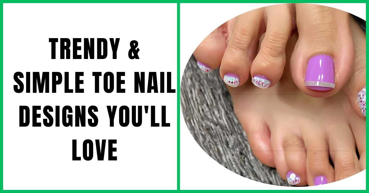 Trendy & Simple Toe Nail Designs