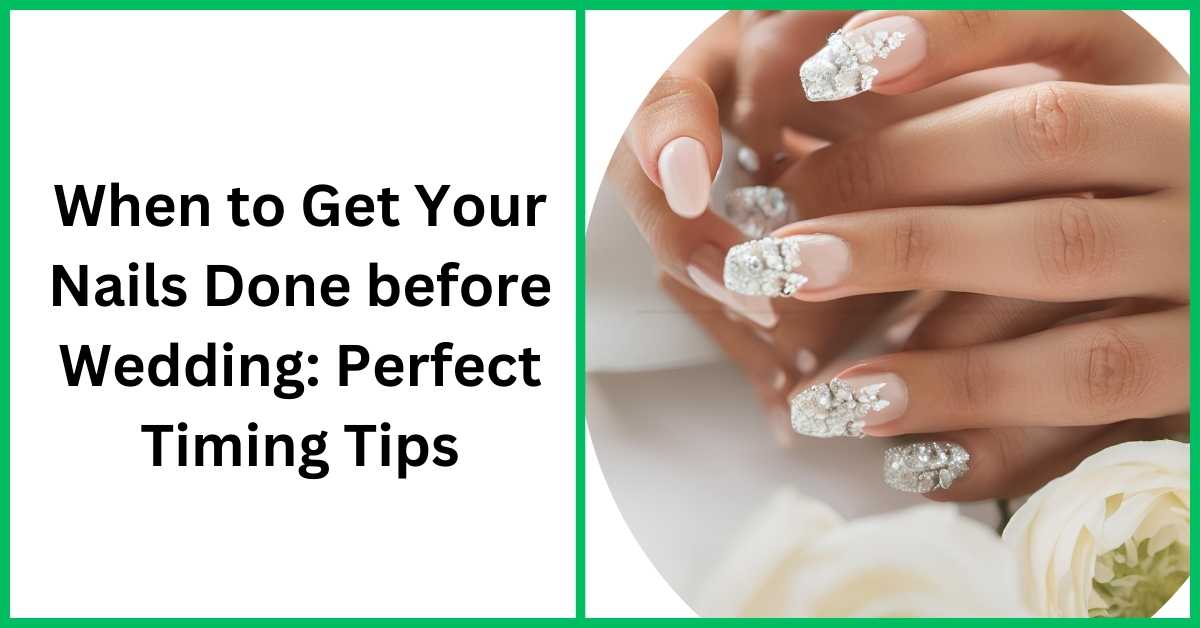 When to Get Your Nails Done before Wedding