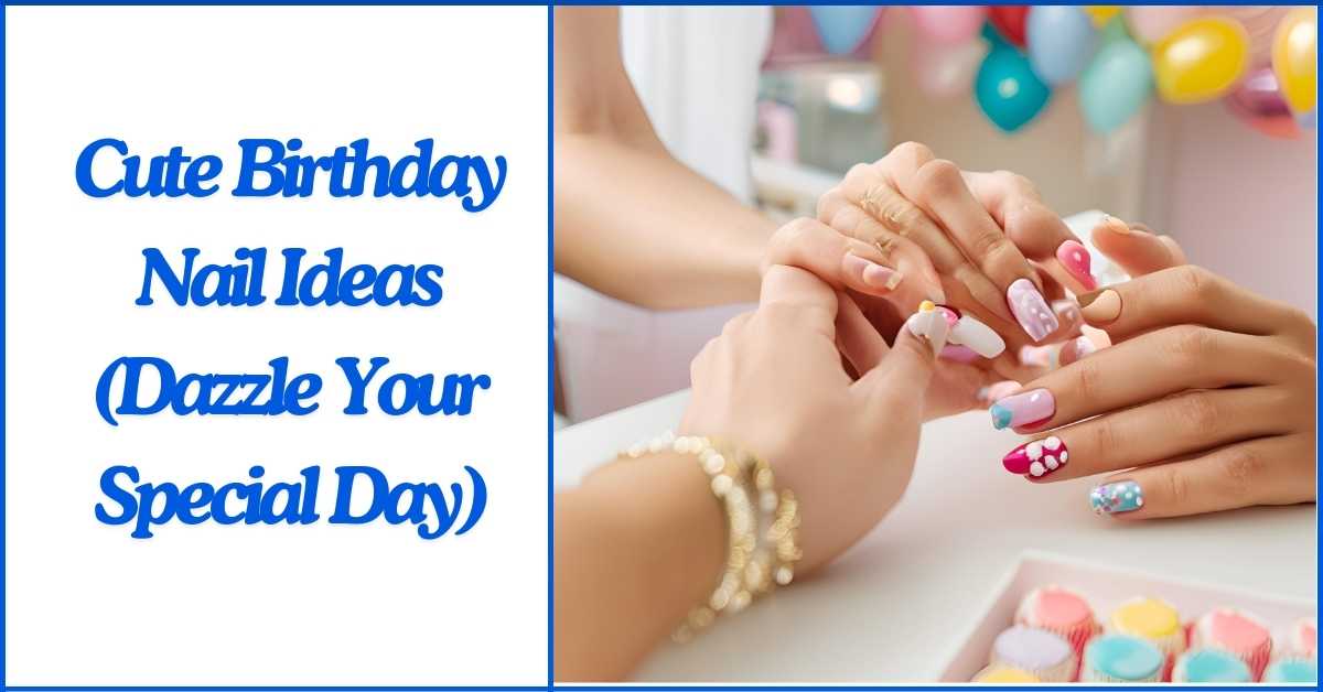 Cute Birthday Nail Ideas