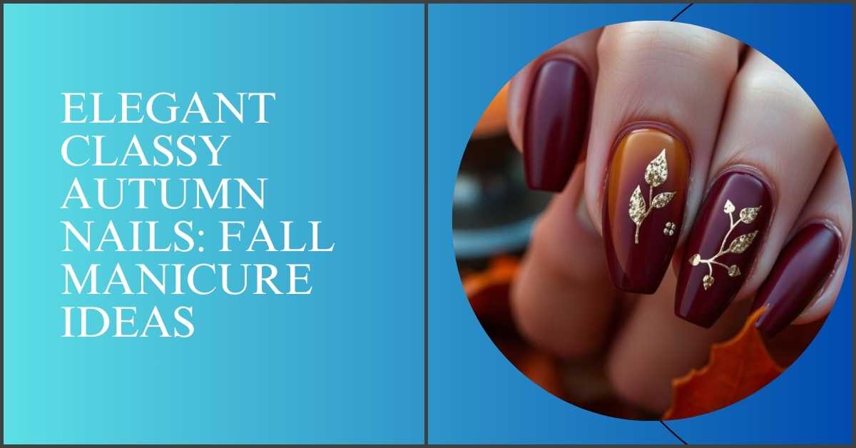 Elegant Classy Autumn Nails Fall Manicure Ideas