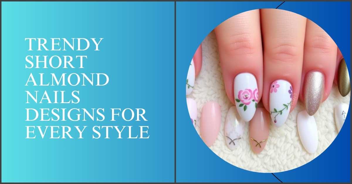 Trendy Short Almond Nails Designs for Every Style