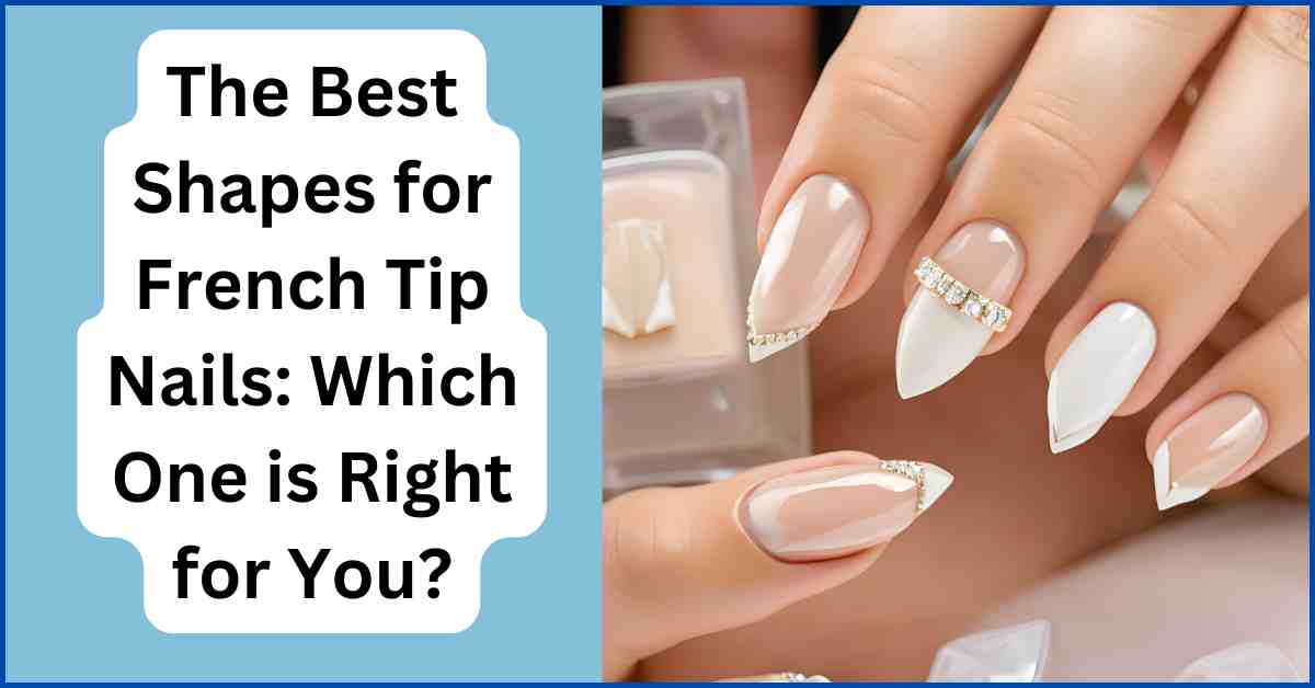 The Best Shapes for French Tip Nails Which One is Right for You